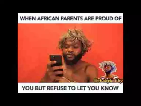 Video: Ebaby Kobby – When African Parents Are Proud of You But..